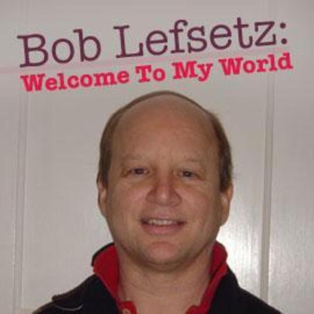 Bob Lefsetz: Welcome To My World - "Good News From The Next World"